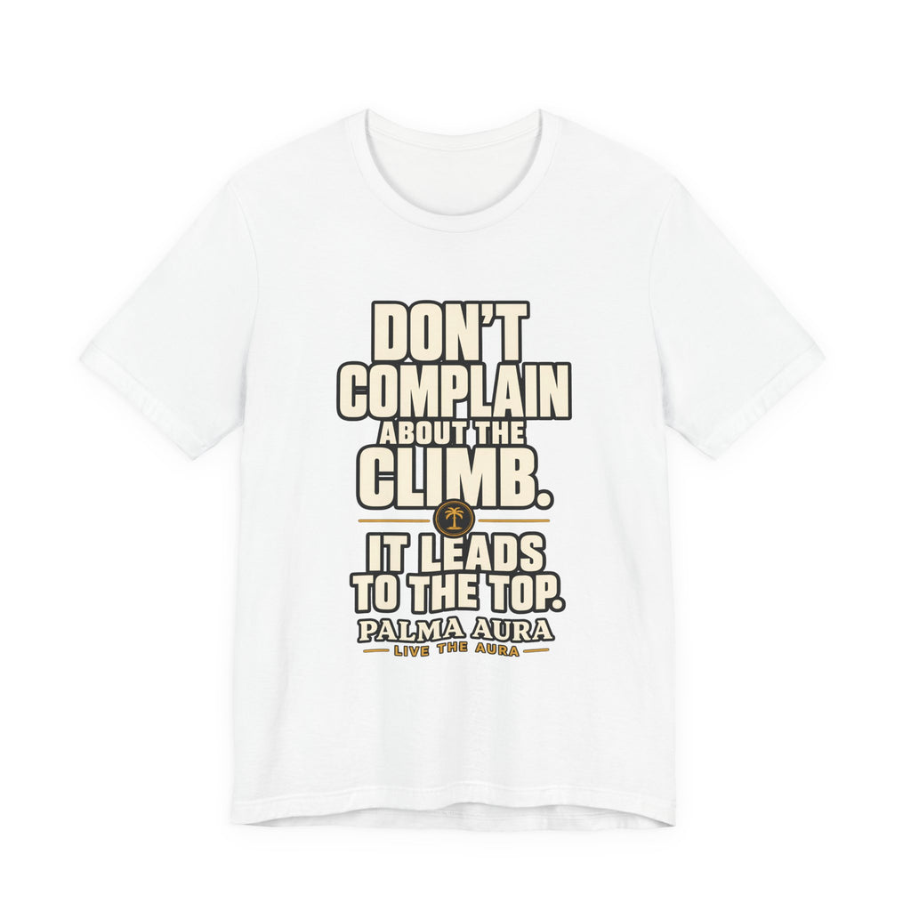 Copy of Don't complain about the climbing, it leads to the top T‑Shirt