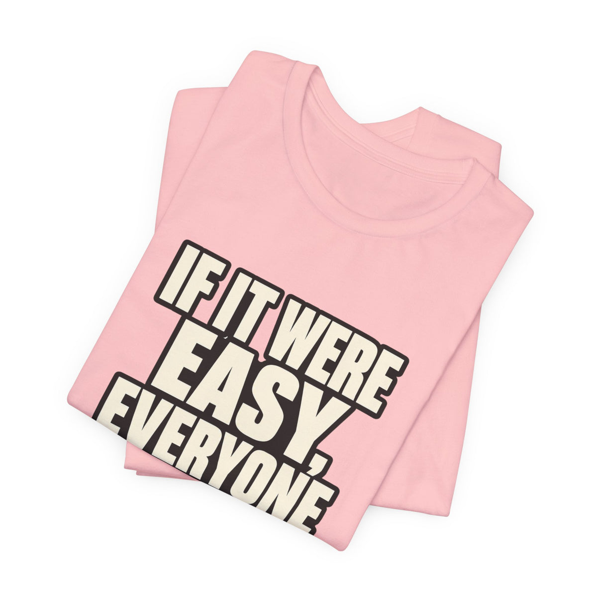 Copy of If it were Eesy everyone would be here T‑Shirt