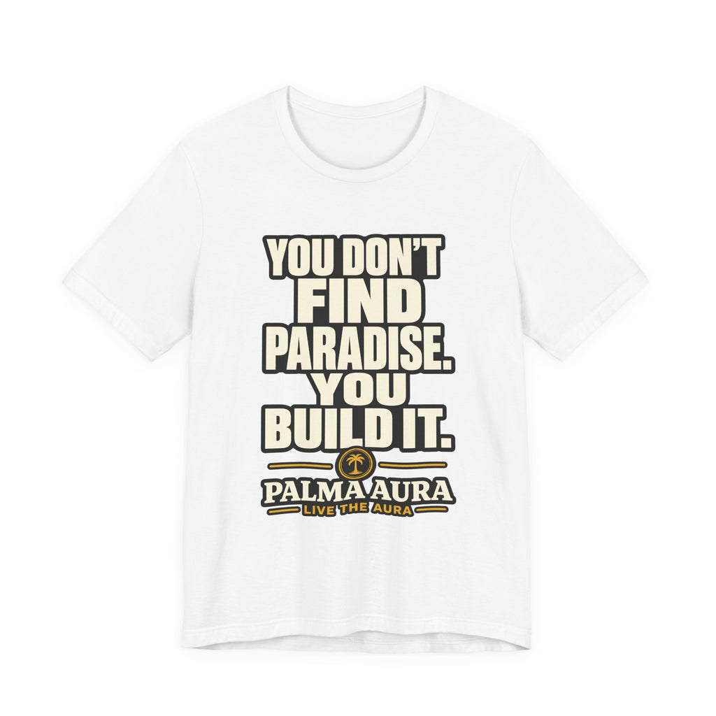 Copy of You don't find paradise you build it T‑Shirt
