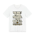 Copy of You don't find paradise you build it T‑Shirt