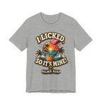 I licked so it's mine T‑Shirt