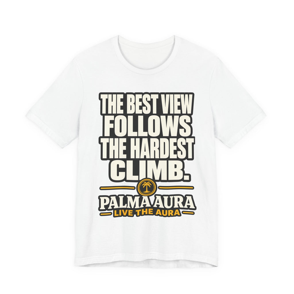 The best view follows the hardest climb T‑Shirt