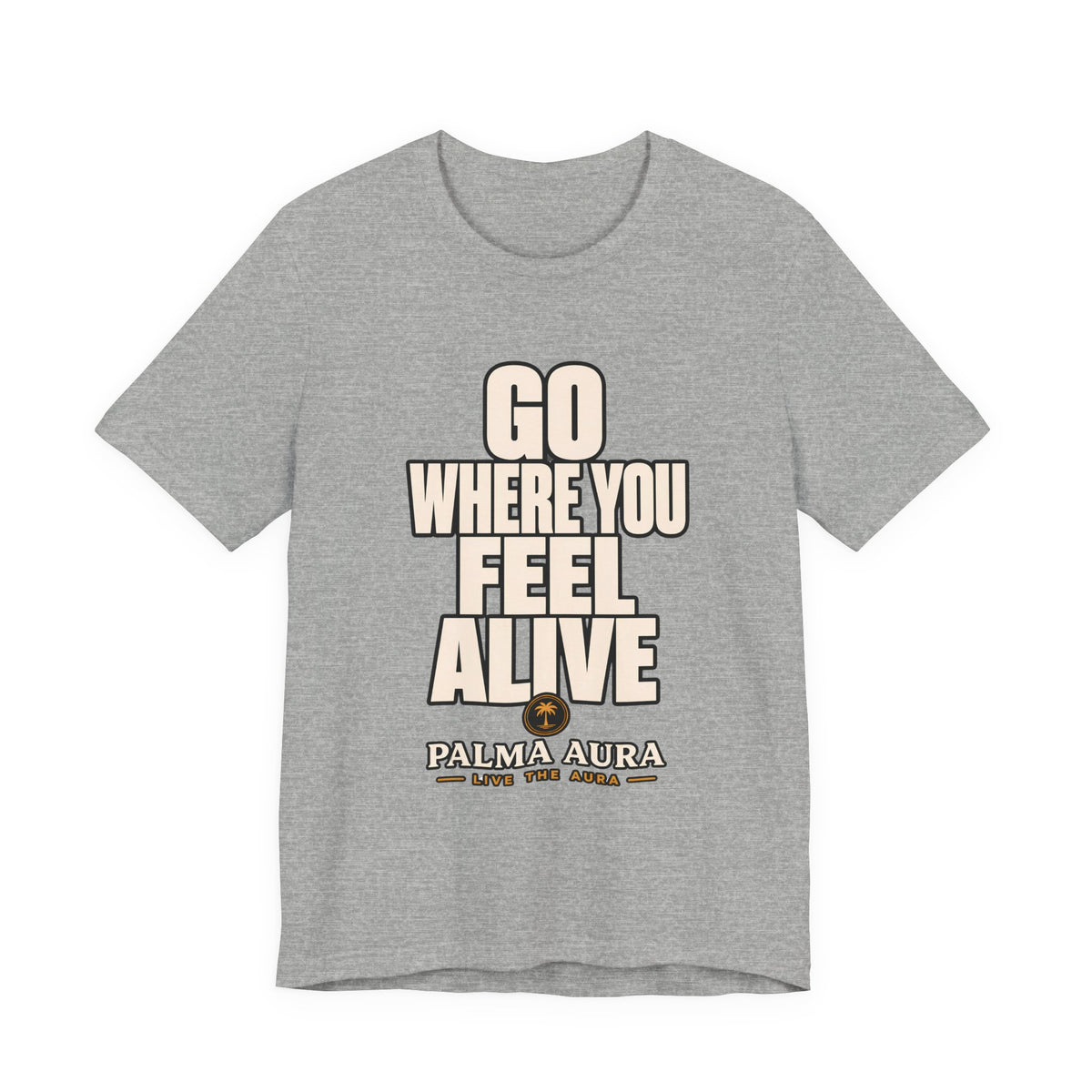 Copy of Go Where You Feel Alive T‑Shirt