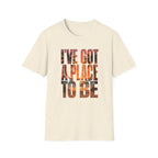 I've got a place to be orange version 2 T-Shirt