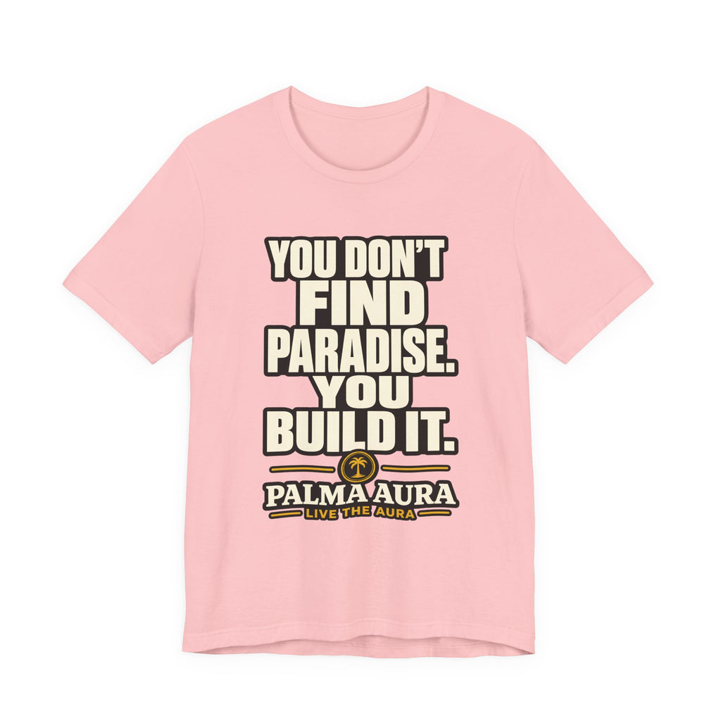 Copy of You don't find paradise you build it T‑Shirt