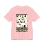 Copy of You don't find paradise you build it T‑Shirt