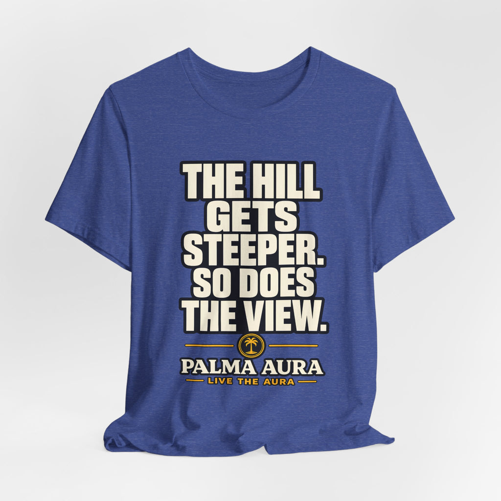 Copy of The Hill get steeper. So does the view T‑Shirt