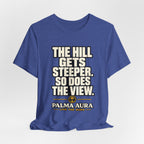 Copy of The Hill get steeper. So does the view T‑Shirt