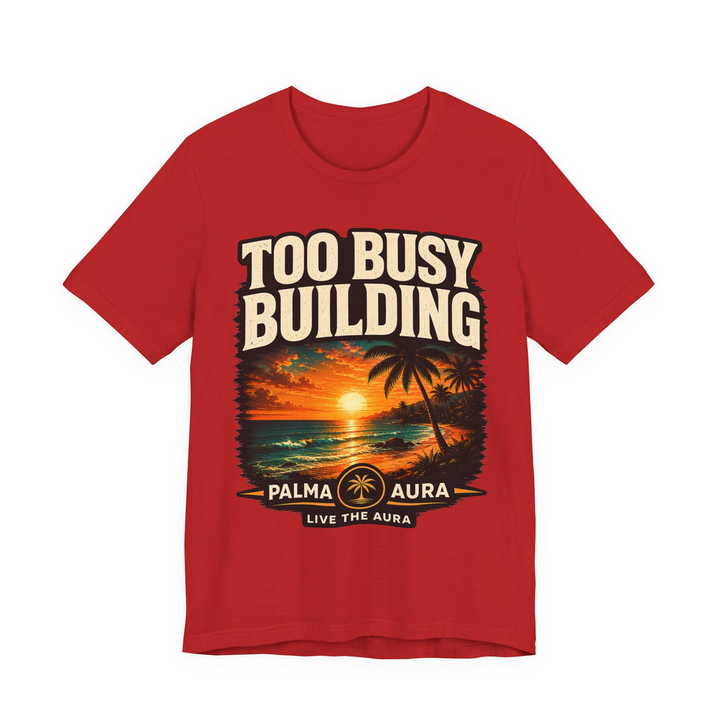 Too Busy Building T‑Shirt
