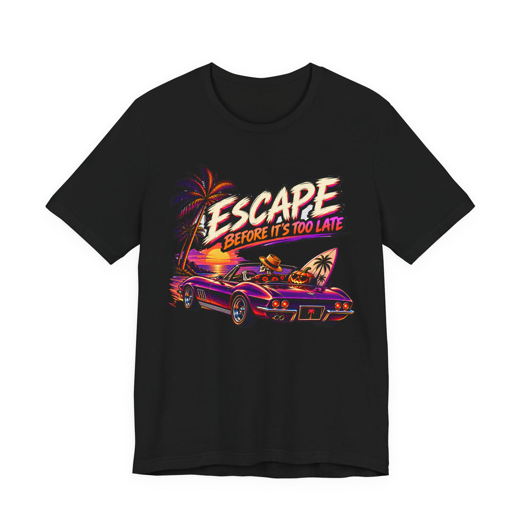 Escape Before Is To Late T-Shirt