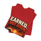 Copy of Earned not Given T‑Shirt