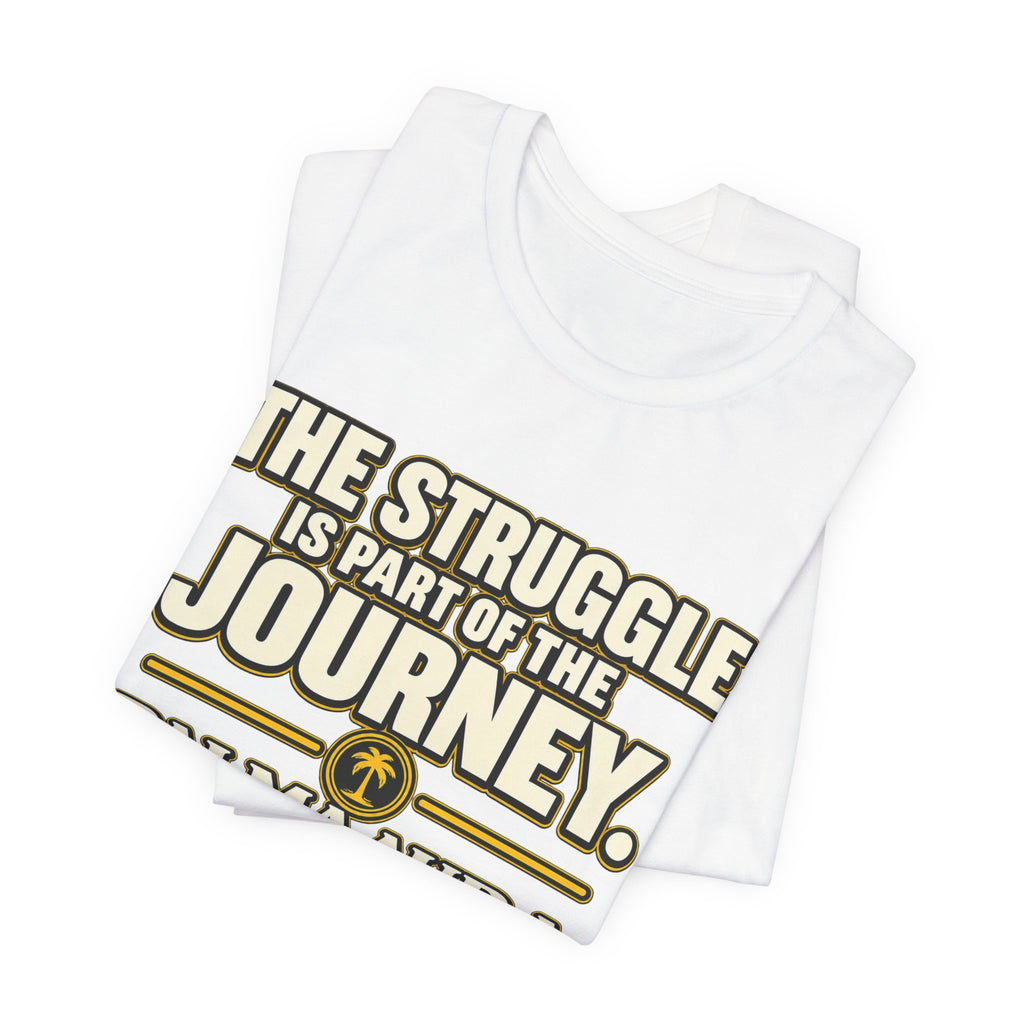 Copy of The struggle is part of the journey T‑Shirt