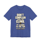 Copy of Don't complain about the climbing, it leads to the top T‑Shirt