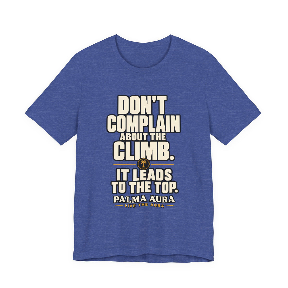 Copy of Don't complain about the climbing, it leads to the top T‑Shirt