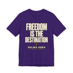Freedom is the Destination T‑Shirt