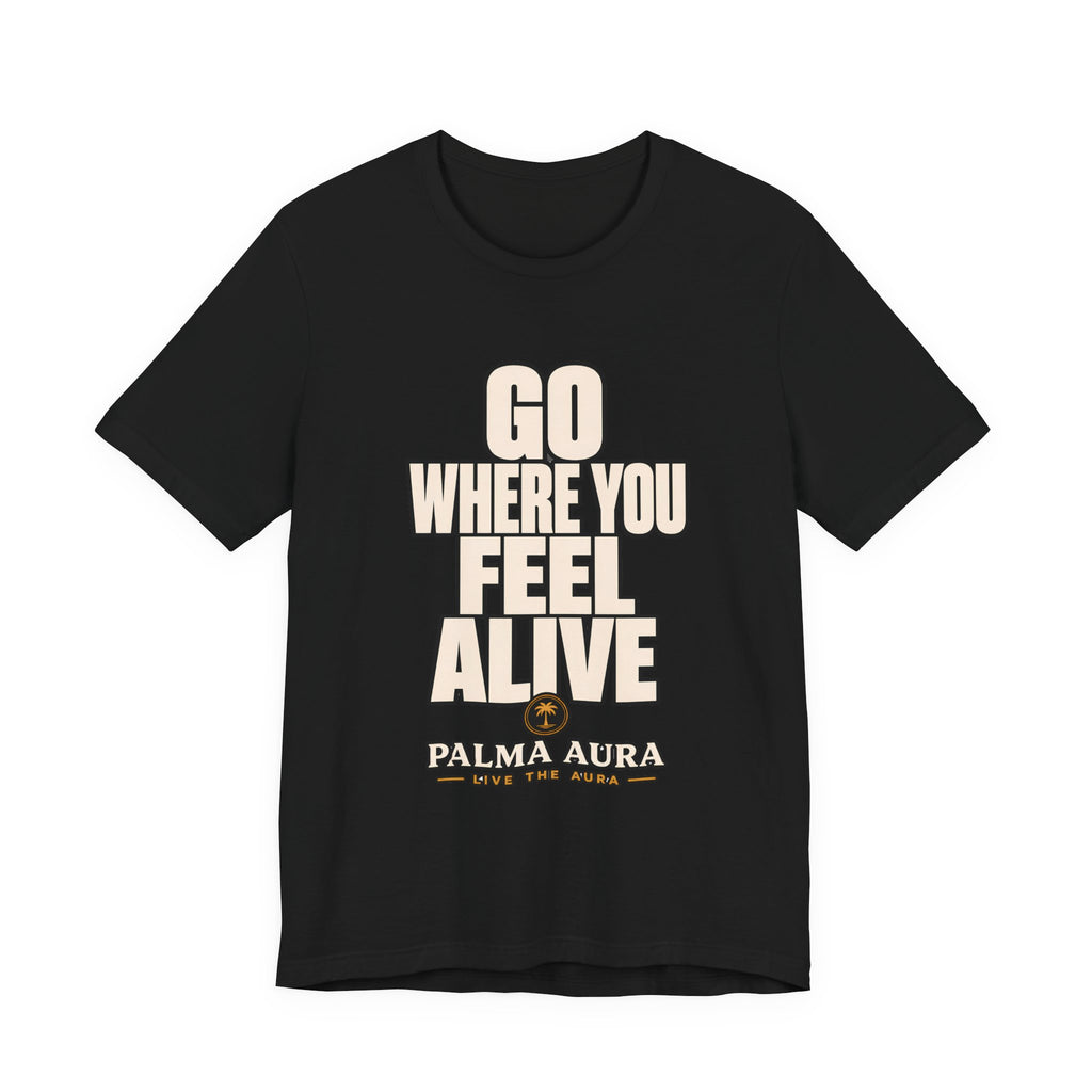 Copy of Go Where You Feel Alive T‑Shirt