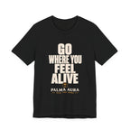 Copy of Go Where You Feel Alive T‑Shirt