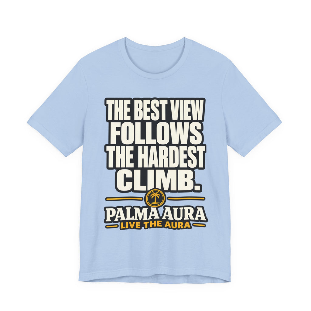 The best view follows the hardest climb T‑Shirt