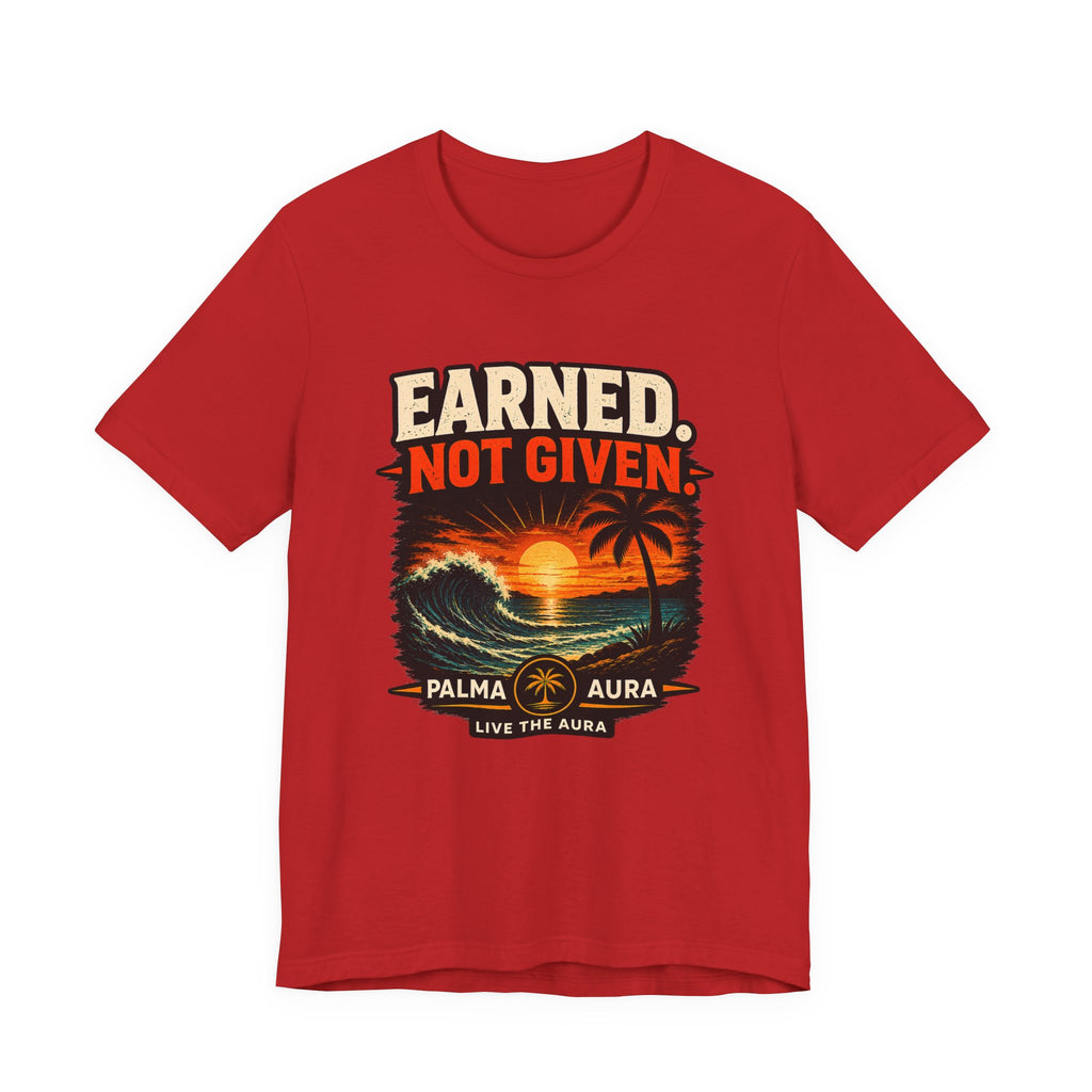 Copy of Earned not Given T‑Shirt
