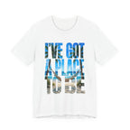 Copy of I've got a place to be blue version T‑Shirt
