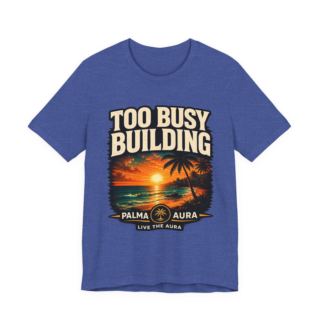 Copy of Too Busy Building T‑Shirt