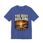 Copy of Too Busy Building T‑Shirt