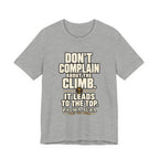 Copy of Don't complain about the climbing, it leads to the top T‑Shirt