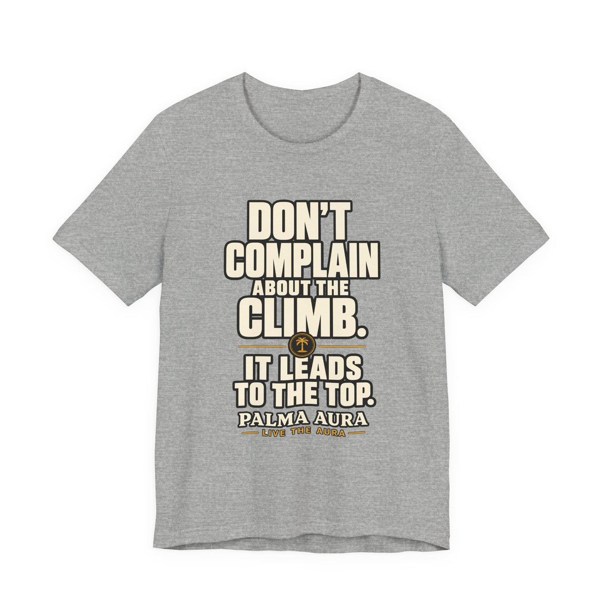 Copy of Don't complain about the climbing, it leads to the top T‑Shirt