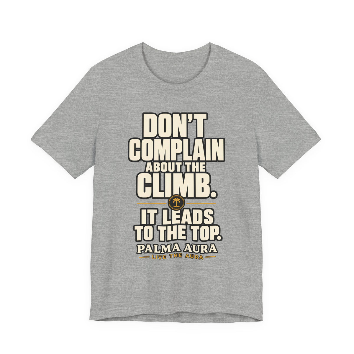 Don't complain about the climbing, it leads to the top T‑Shirt
