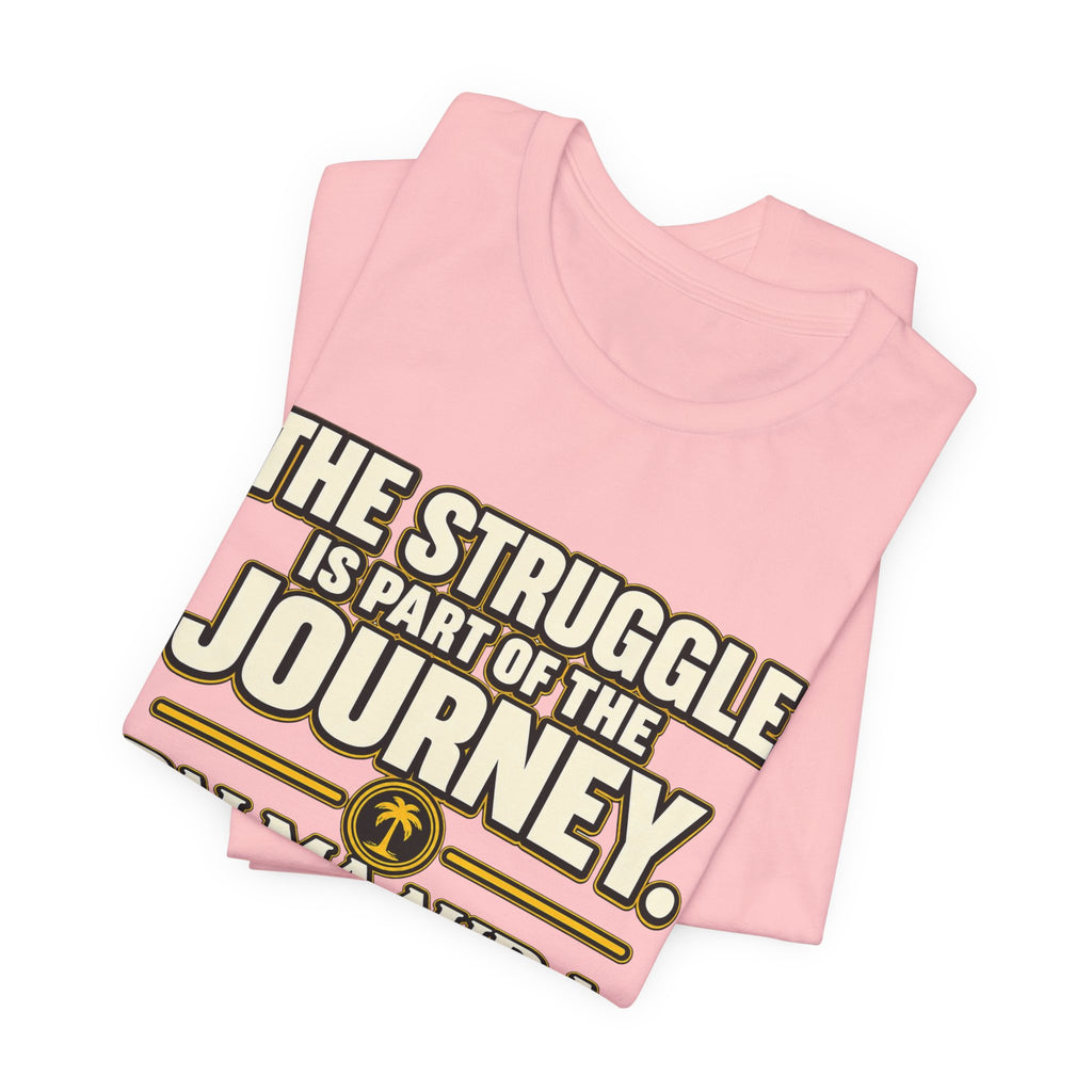 Copy of The struggle is part of the journey T‑Shirt