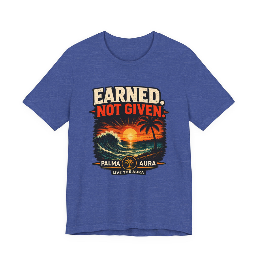 Copy of Earned not Given T‑Shirt