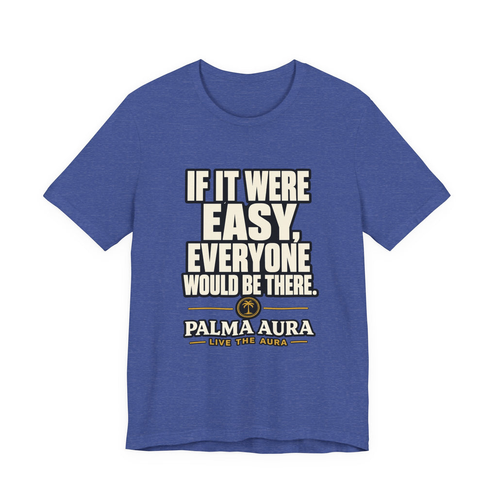 Copy of If it were Eesy everyone would be here T‑Shirt