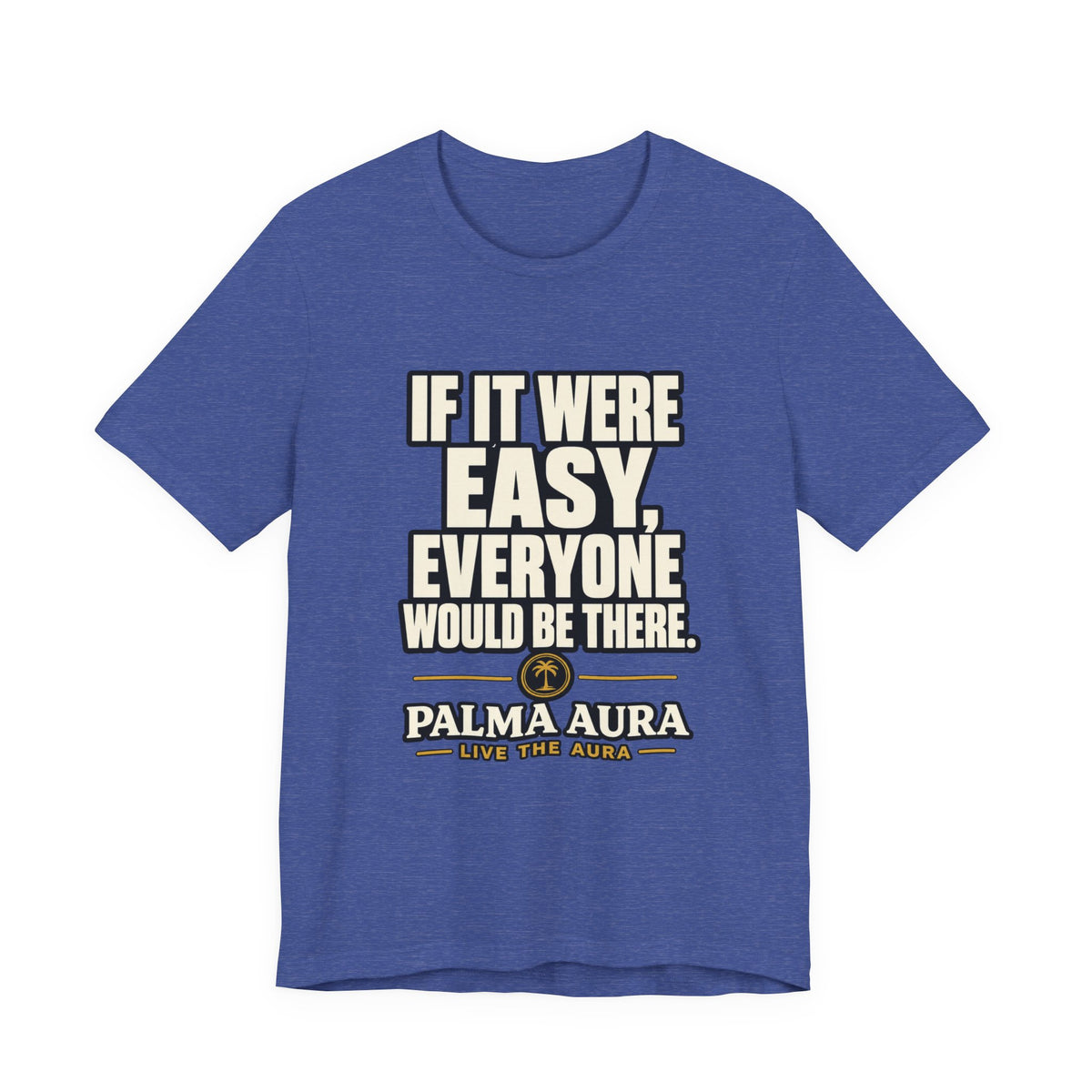 Copy of If it were Eesy everyone would be here T‑Shirt
