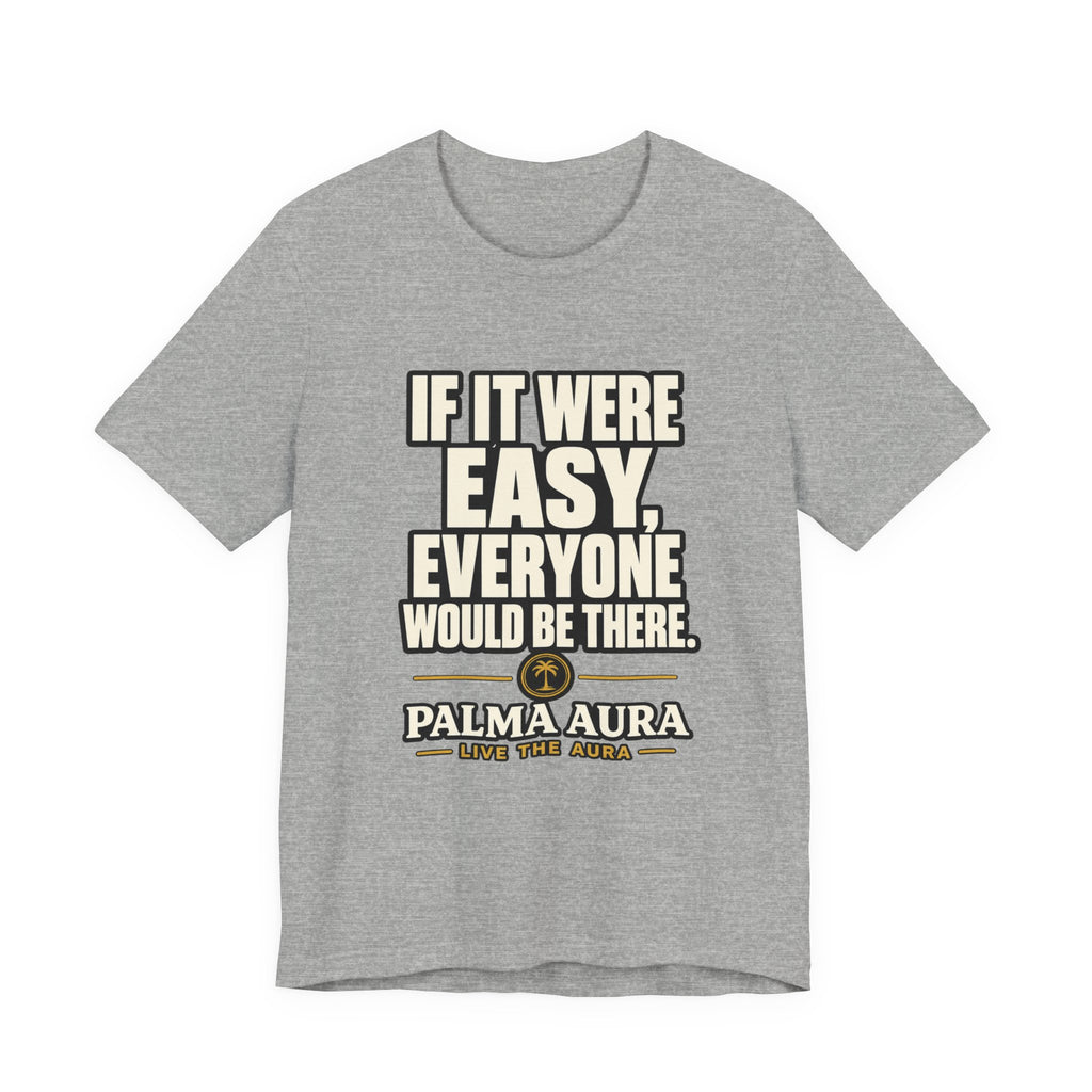 Copy of If it were Eesy everyone would be here T‑Shirt