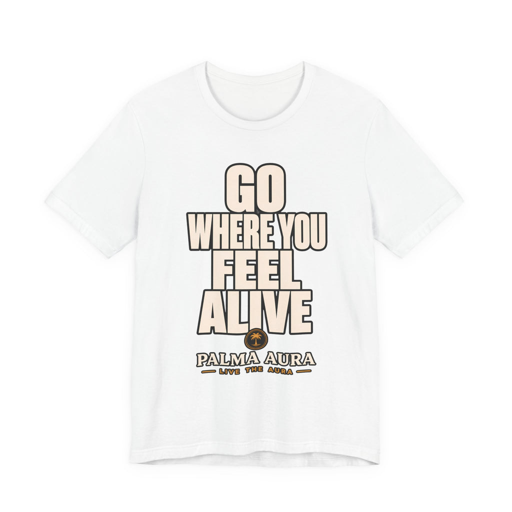 Go Where You Feel Alive T‑Shirt