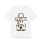 Go Where You Feel Alive T‑Shirt