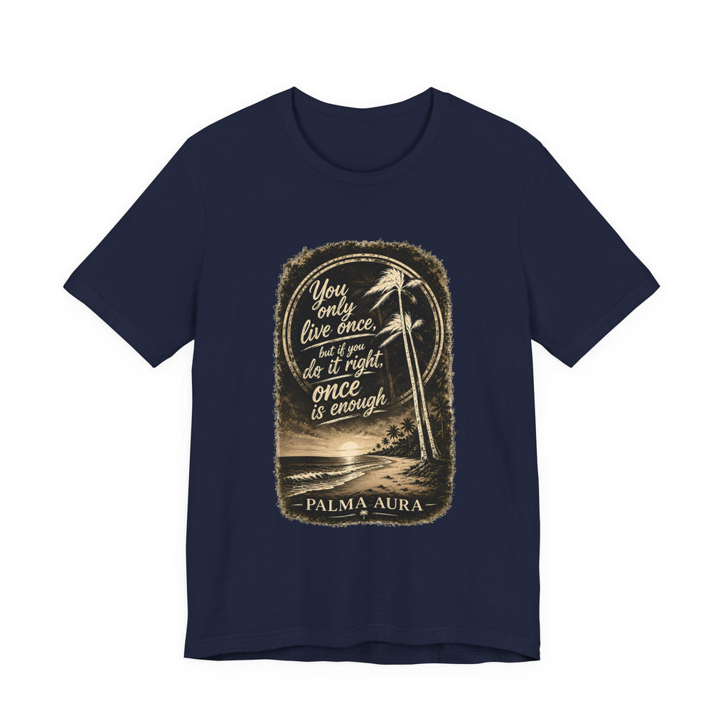 Copy of You only live once, but if you do it right, once is enough T‑Shirt
