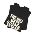 Copy of The Hill get steeper. So does the view T‑Shirt