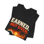 Copy of Earned not Given T‑Shirt