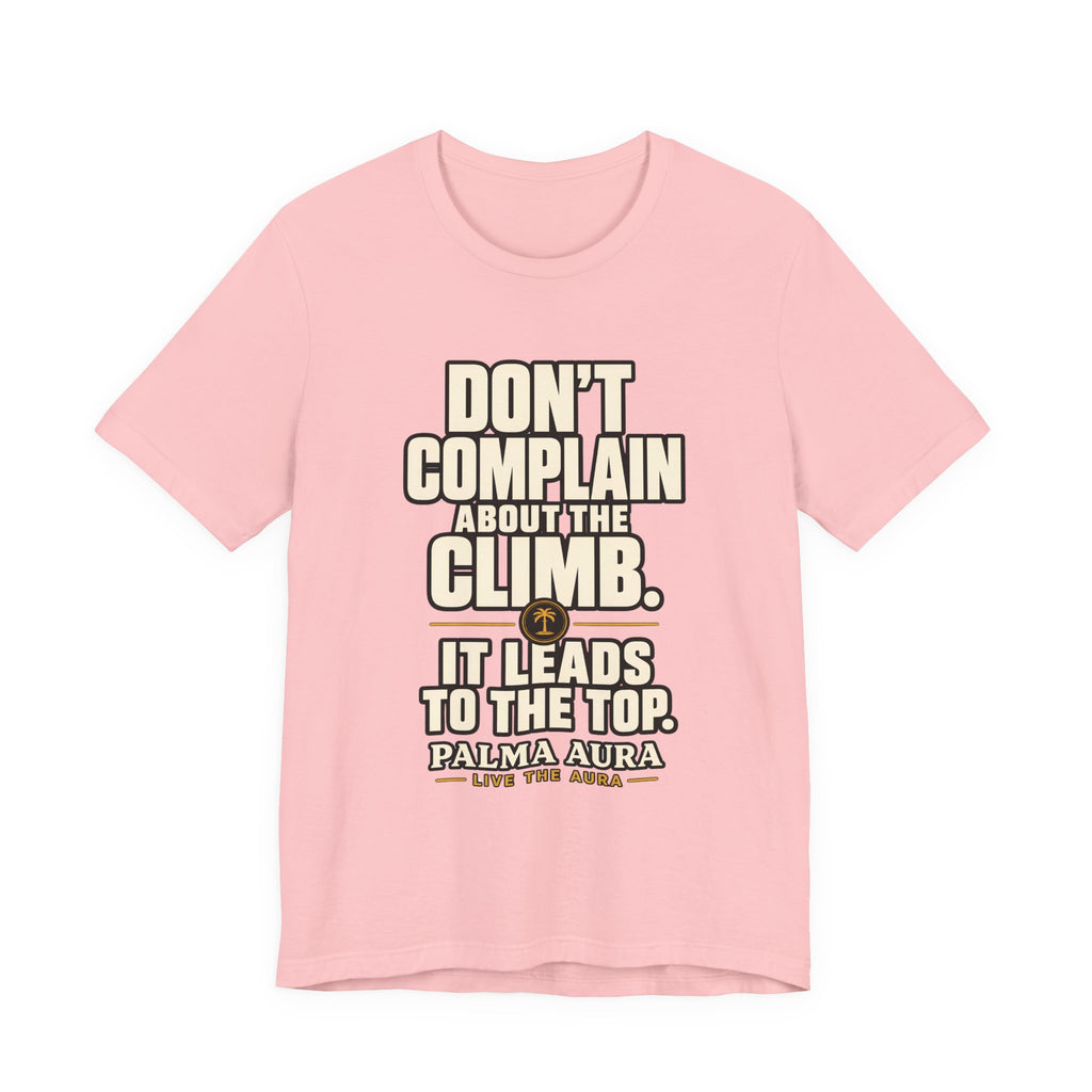 Copy of Don't complain about the climbing, it leads to the top T‑Shirt