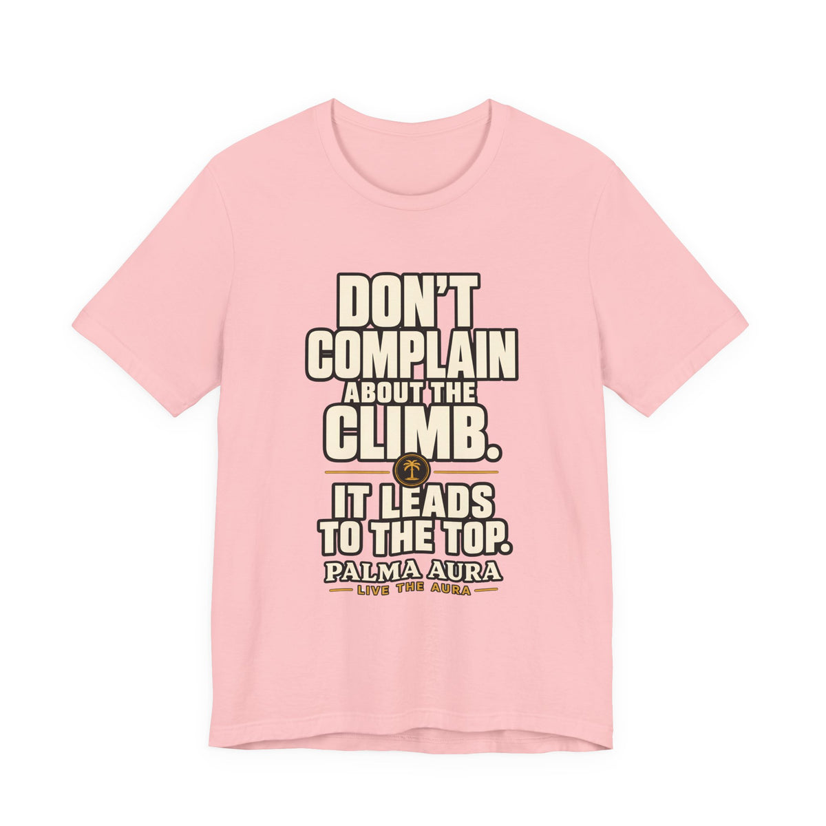 Copy of Don't complain about the climbing, it leads to the top T‑Shirt