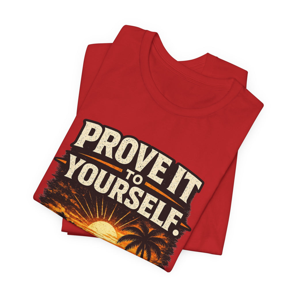 Copy of Prove it to yourself T‑Shirt