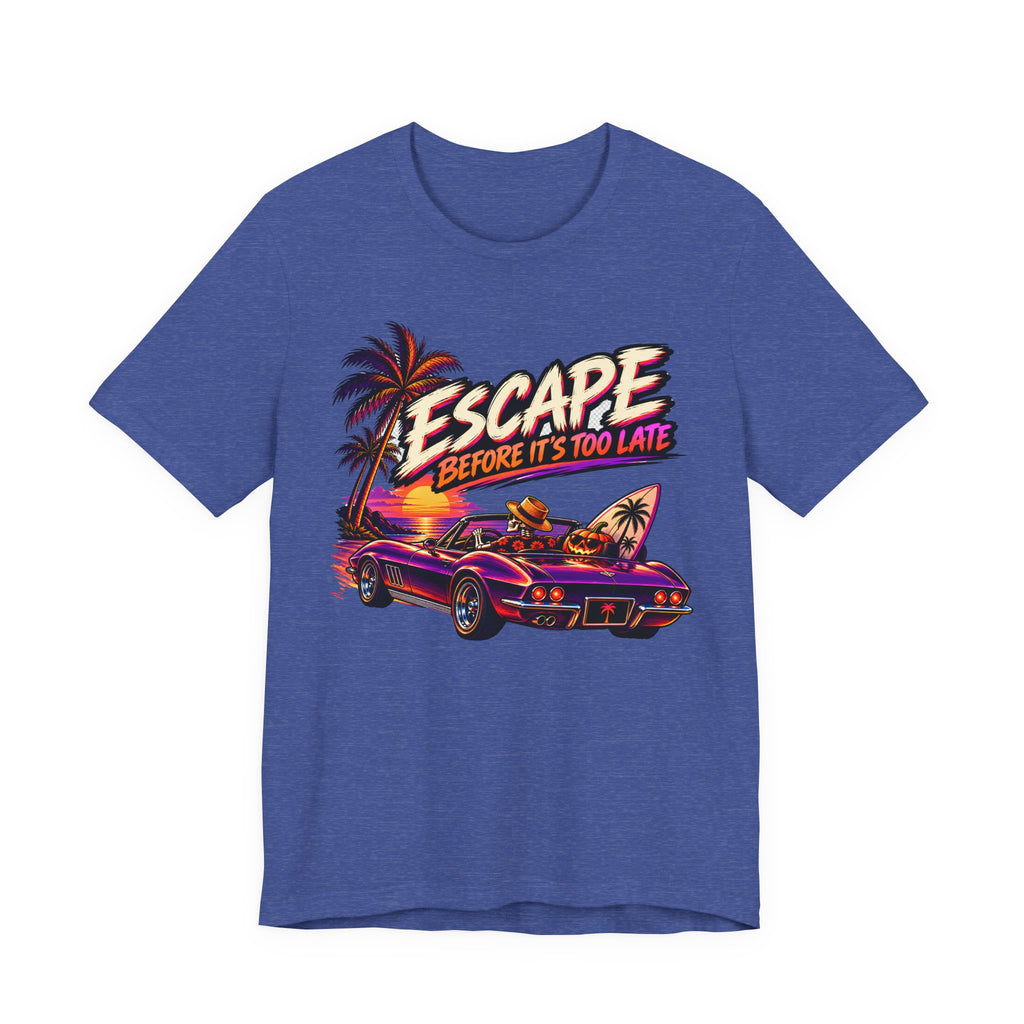 Escape Before Is To Late T-Shirt