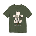Go Where You Feel Alive T‑Shirt