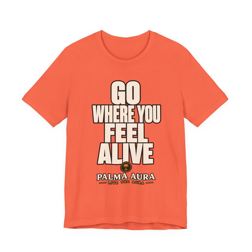 Go Where You Feel Alive T‑Shirt