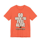 Go Where You Feel Alive T‑Shirt