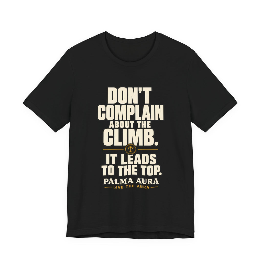 Copy of Don't complain about the climbing, it leads to the top T‑Shirt