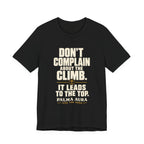 Copy of Don't complain about the climbing, it leads to the top T‑Shirt