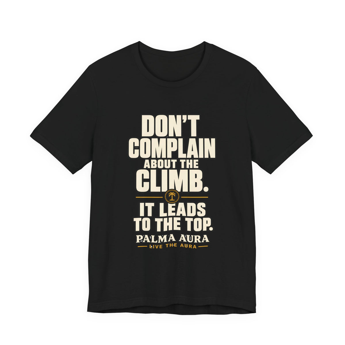Copy of Don't complain about the climbing, it leads to the top T‑Shirt