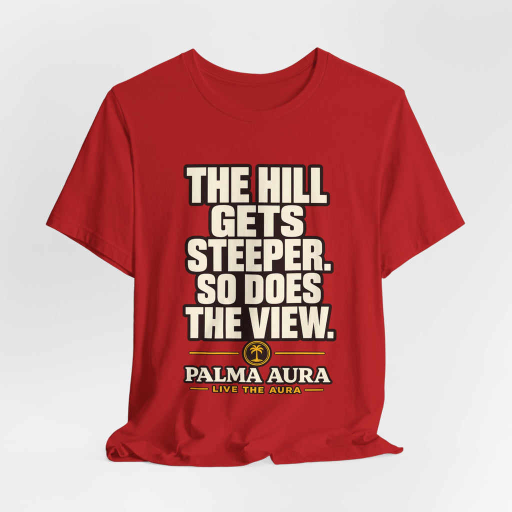 Copy of The Hill get steeper. So does the view T‑Shirt